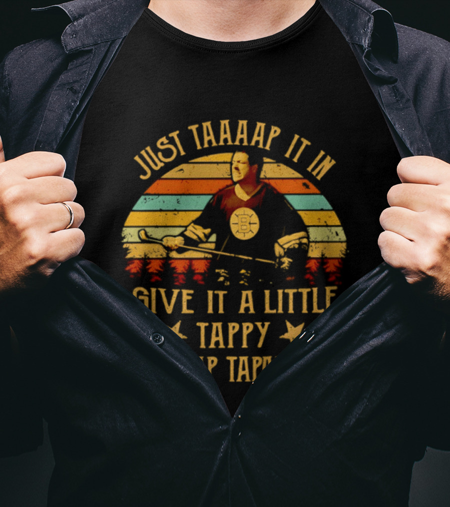 Happy Gilmore Boston Bruins Just Taaaap It In Give It A Little Tappy Tap Tap Taparoo T-Shirt