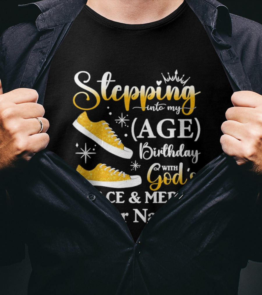 Stepping Into My Age Birthday God's Grace And Mercy Your Name T-Shirt
