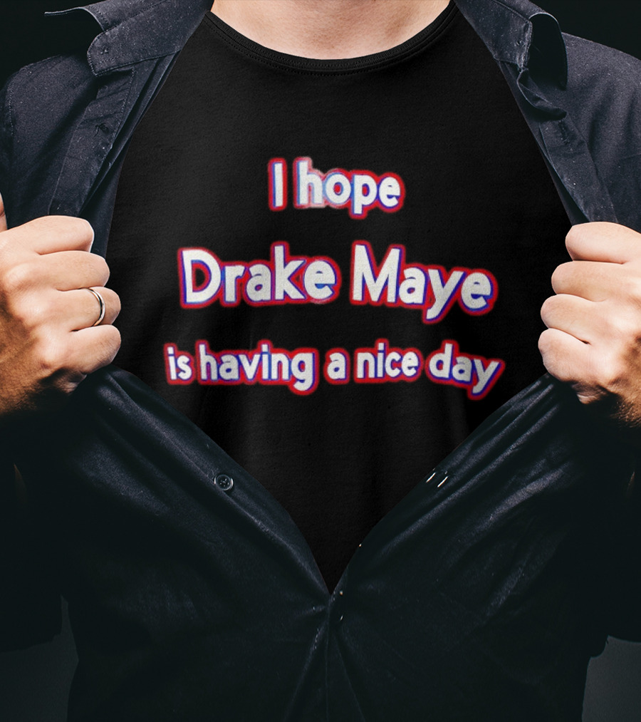 I Hope Drake Maye Is Having A Nice Day College Football Fan T-Shirt