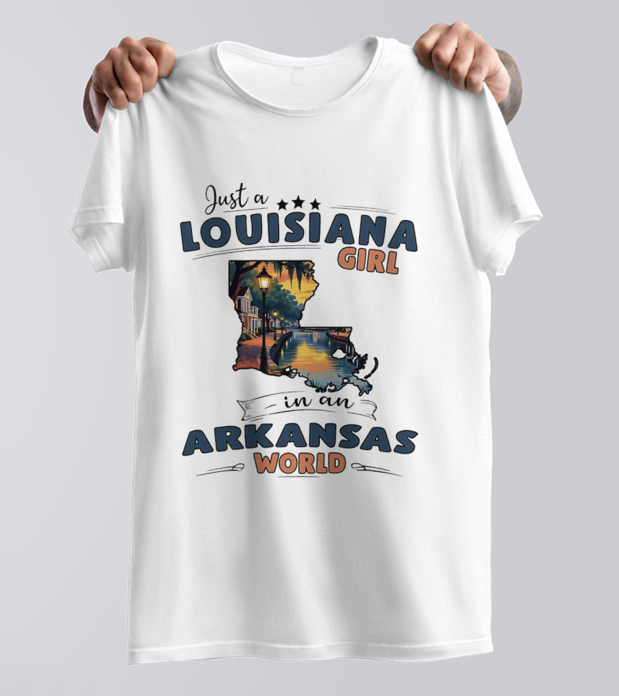 Just A Louisiana Girl With Southern Bayou Charm In An Arkansas World T-Shirt