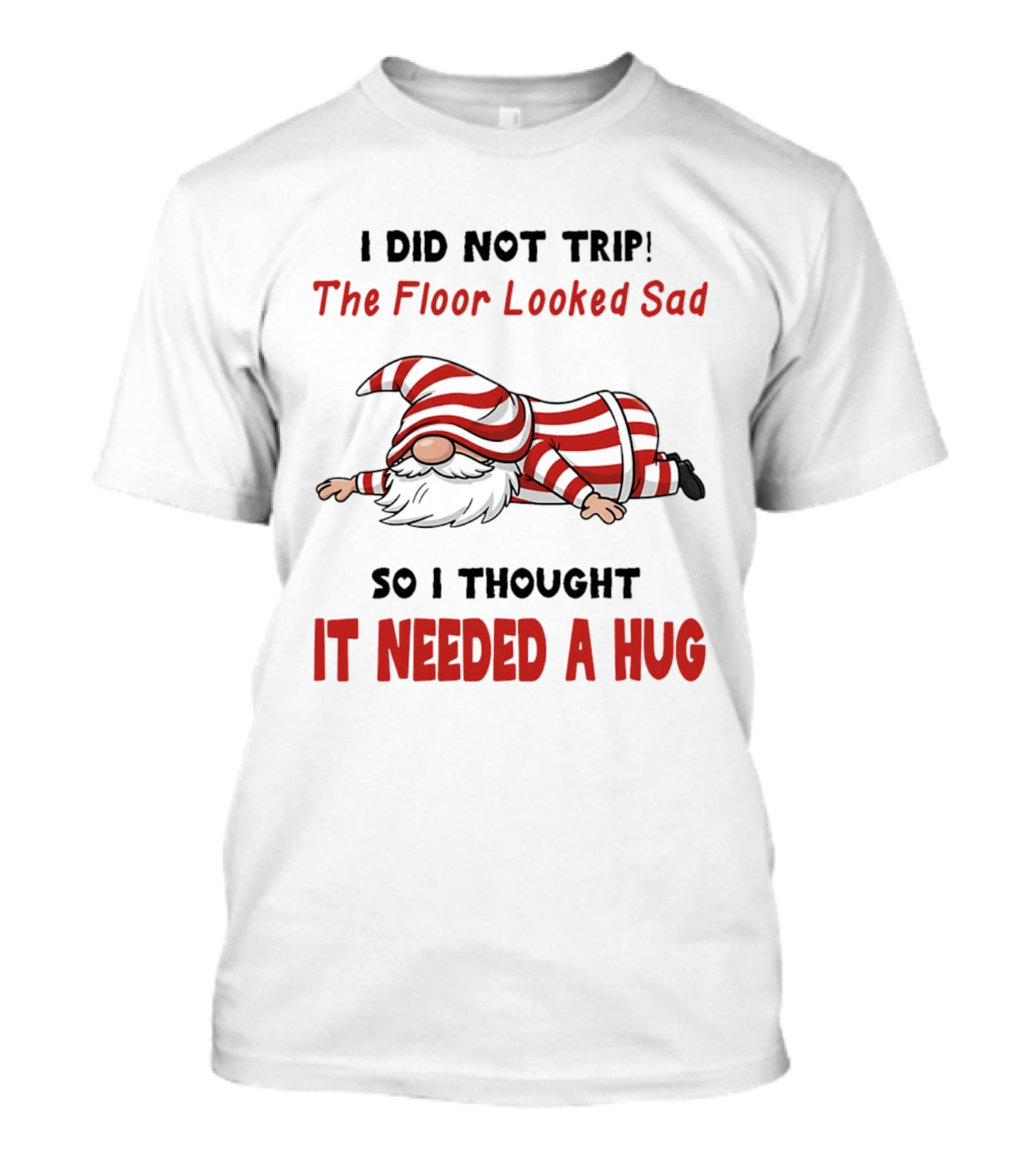 I Did Not Trip The Floor Looked Sad It Needed A Hug Red Striped Gnome T-Shirt