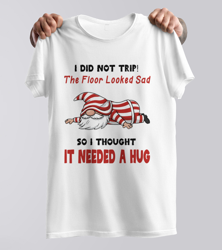 I Did Not Trip The Floor Looked Sad It Needed A Hug Red Striped Gnome T-Shirt