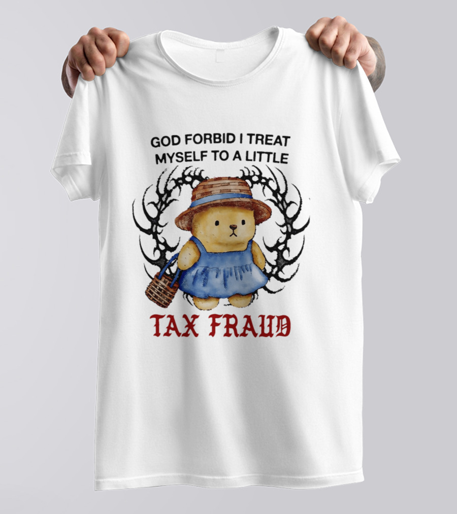 God Forbid I Treat Myself To A Little Tax Fraud Cute Bear In Blue Dress T-Shirt
