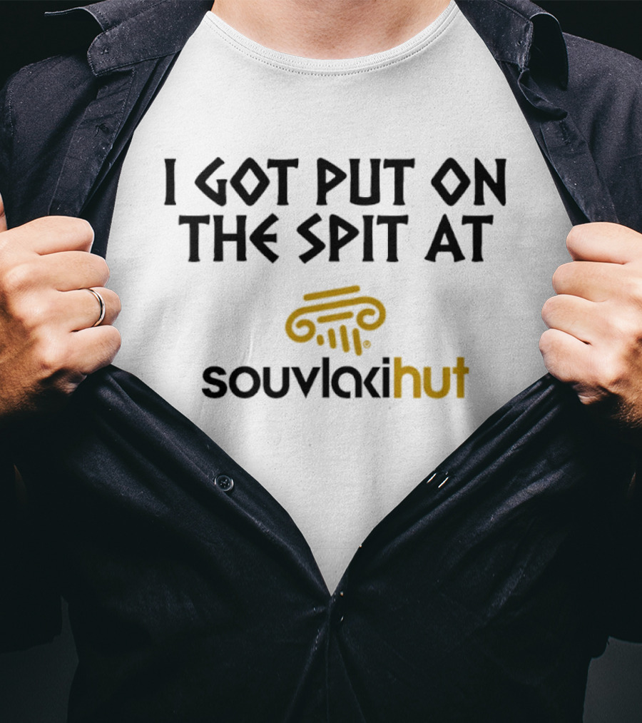 I Got Put On The Spit At Souvlakihut T-Shirt