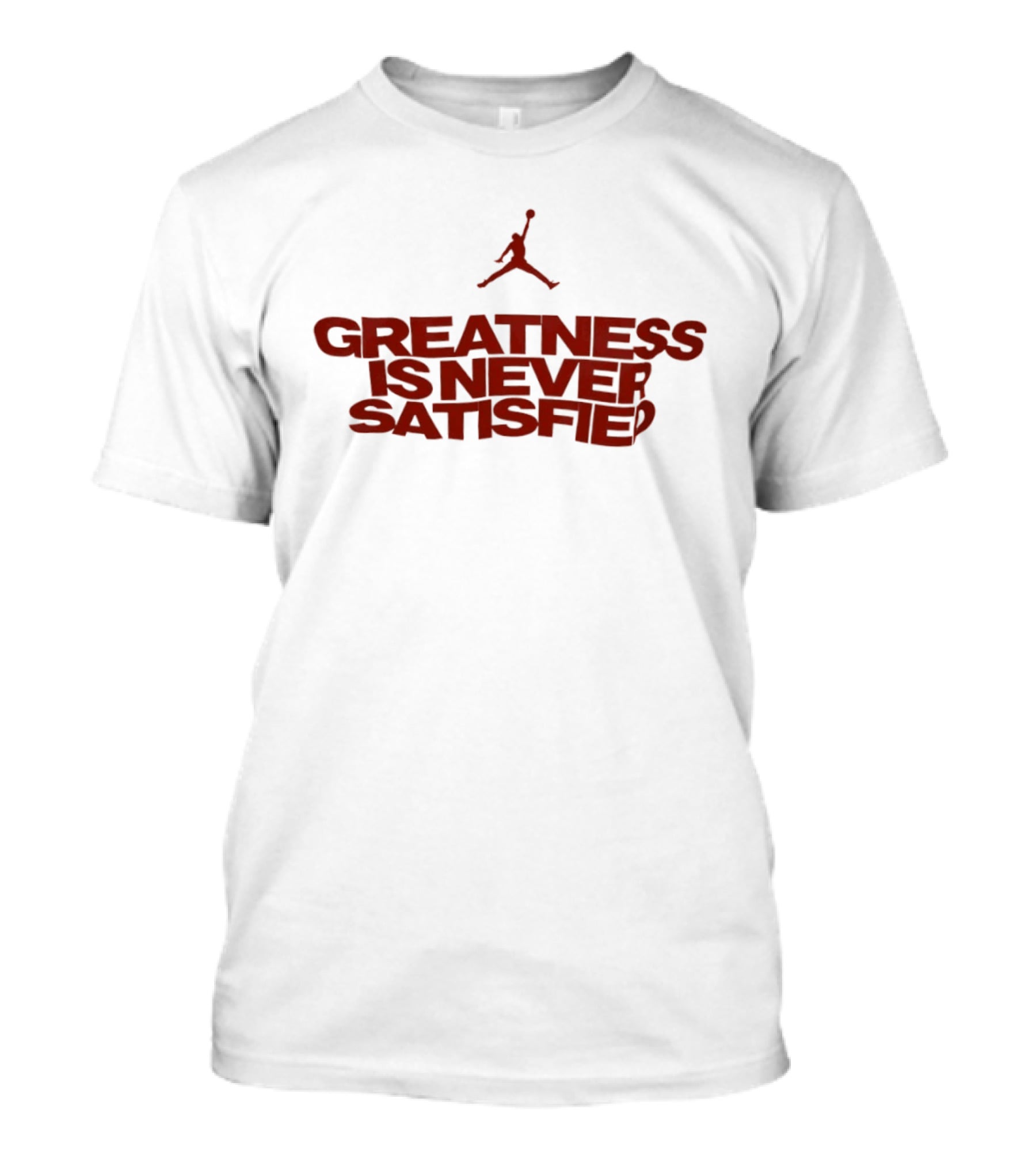 Jumpman Greatness Is Never Satisfied T-Shirt
