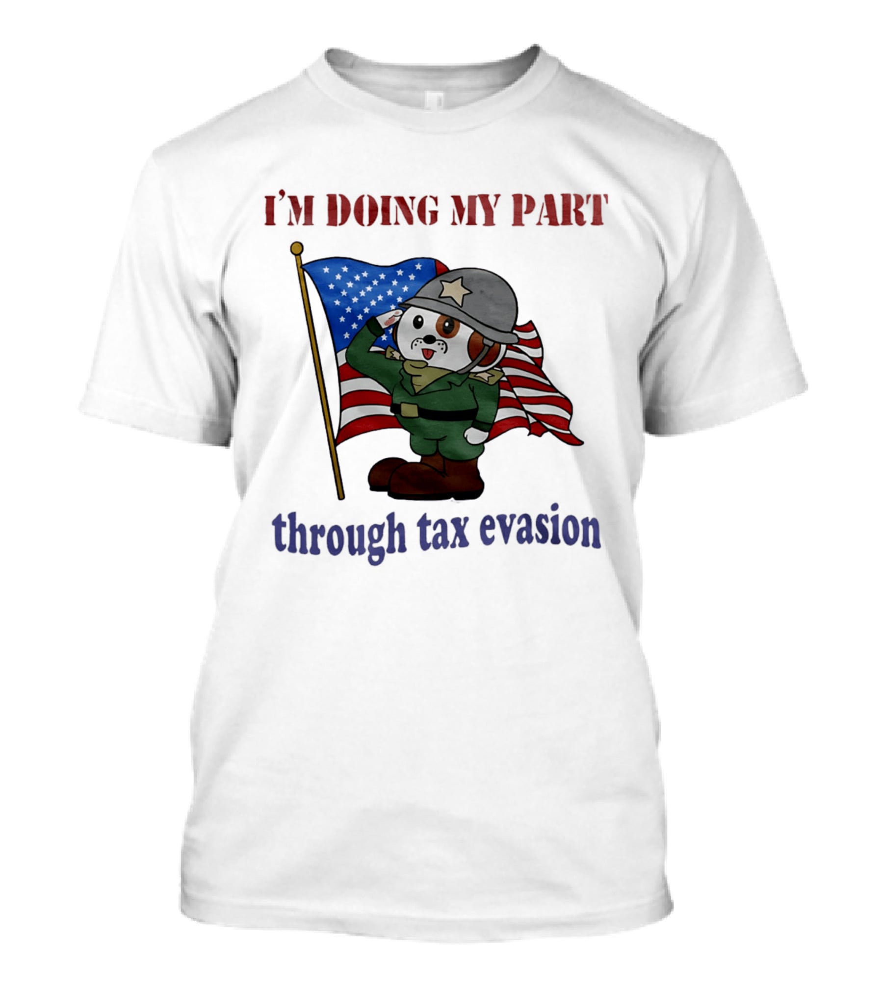 I'm Doing My Part Through Tax Evasion Dog Soldier American Flag T-Shirt