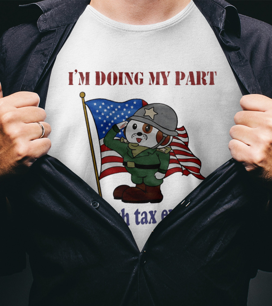 I'm Doing My Part Through Tax Evasion Dog Soldier American Flag T-Shirt