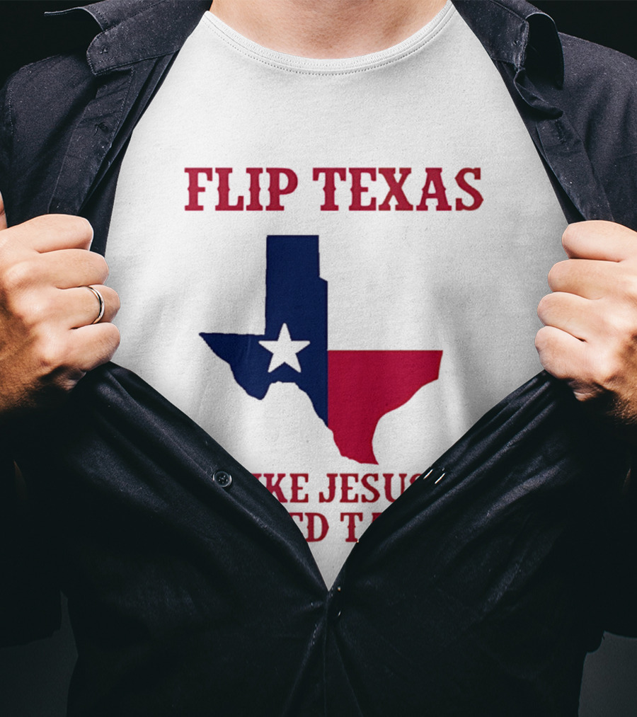 Flip Texas Like Jesus Flipped Tables T-Shirt