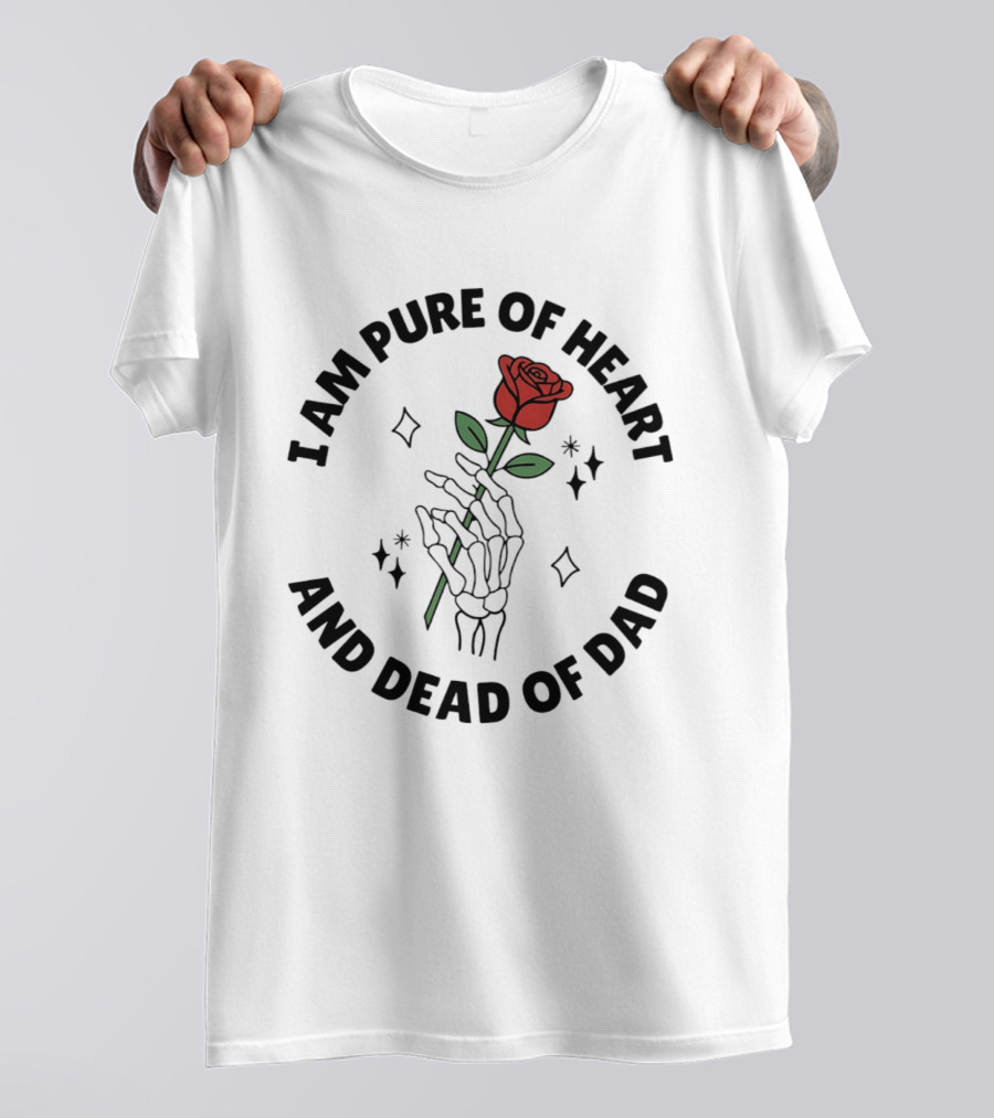 I Am Pure Of Heart Skeleton Hand Rose Dead Of Dad T-Shirt