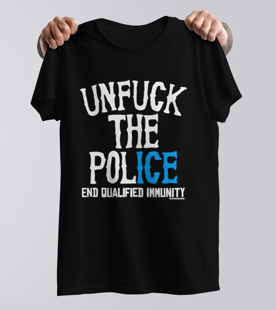 Unfuck The Police End Qualified Immunity ICE T-Shirt