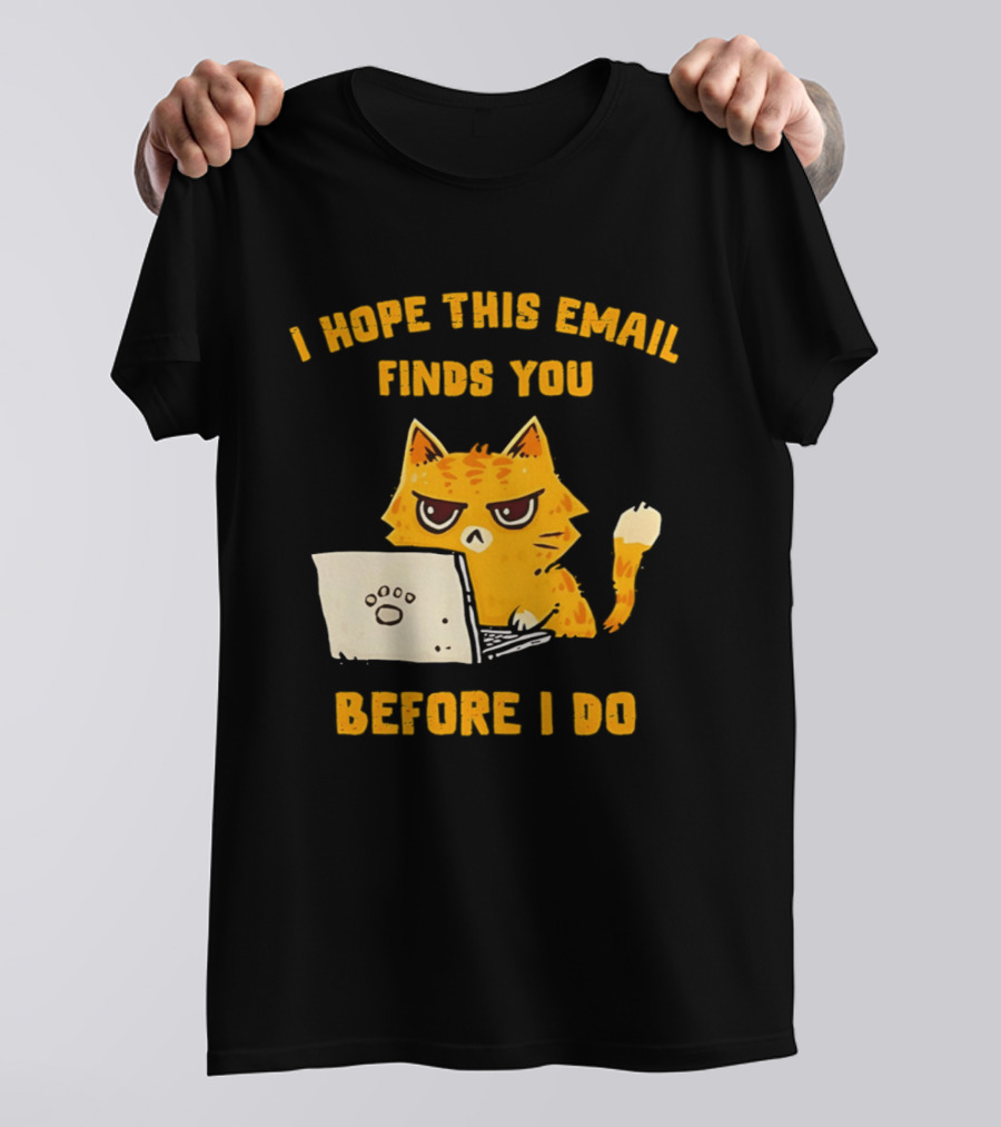 I Hope This Email Finds You Before I Do Cat Laptop T-Shirt