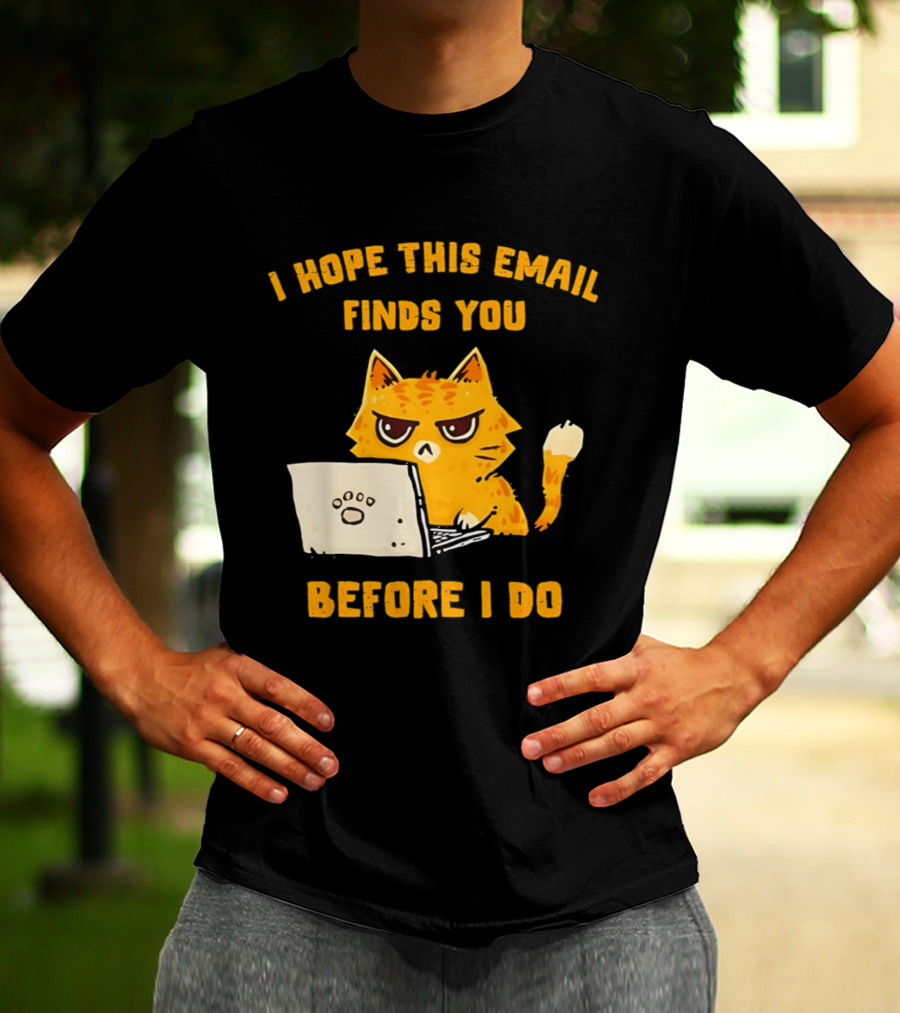 I Hope This Email Finds You Before I Do Cat Laptop T-Shirt