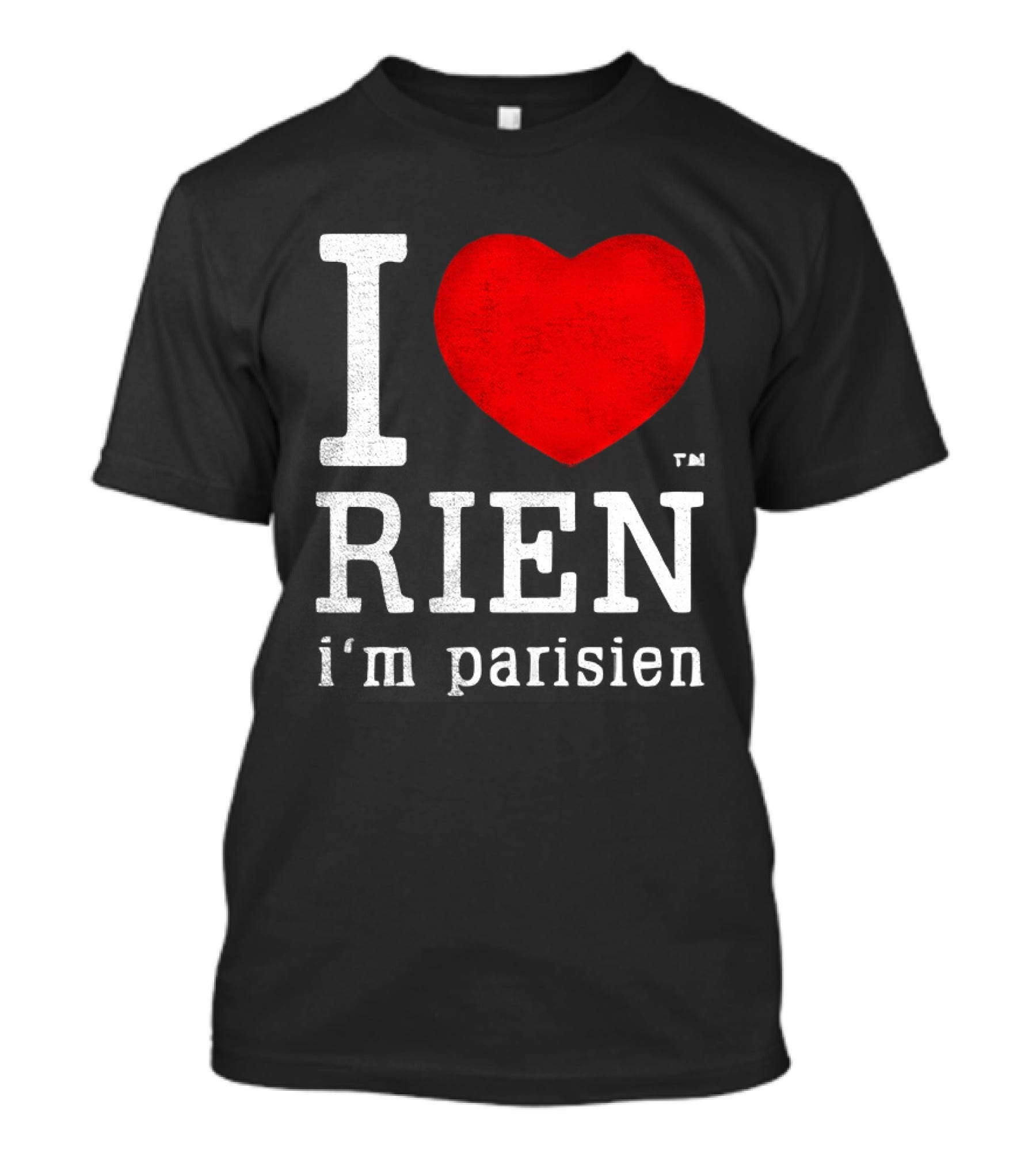 I Love Rien I'm Parisien Funny French Phrase T-Shirt