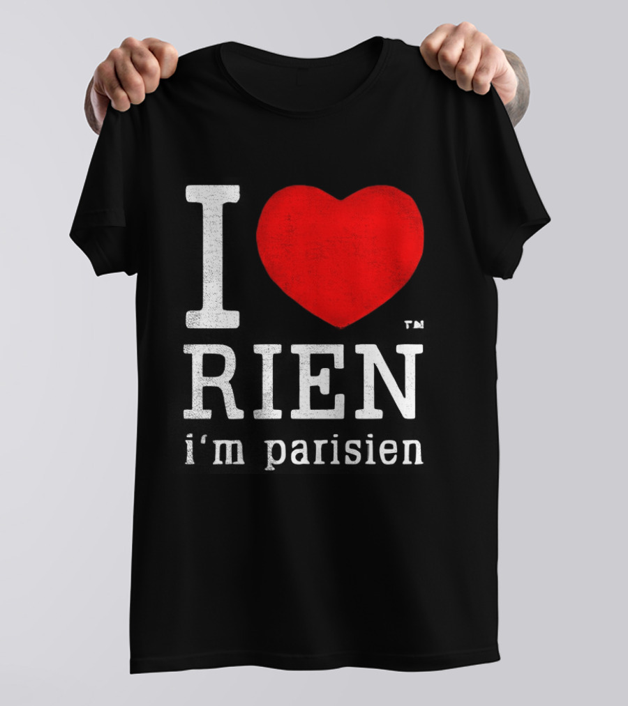 I Love Rien I'm Parisien Funny French Phrase T-Shirt