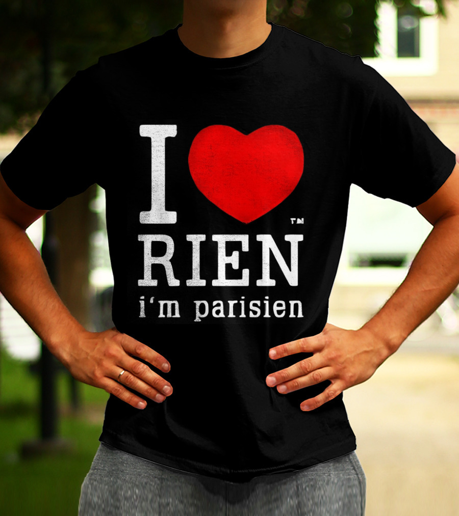 I Love Rien I'm Parisien Funny French Phrase T-Shirt