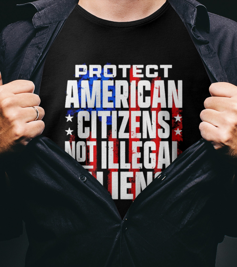 Protect American Citizens Not Illegal Aliens Stars And Stripes T-Shirt