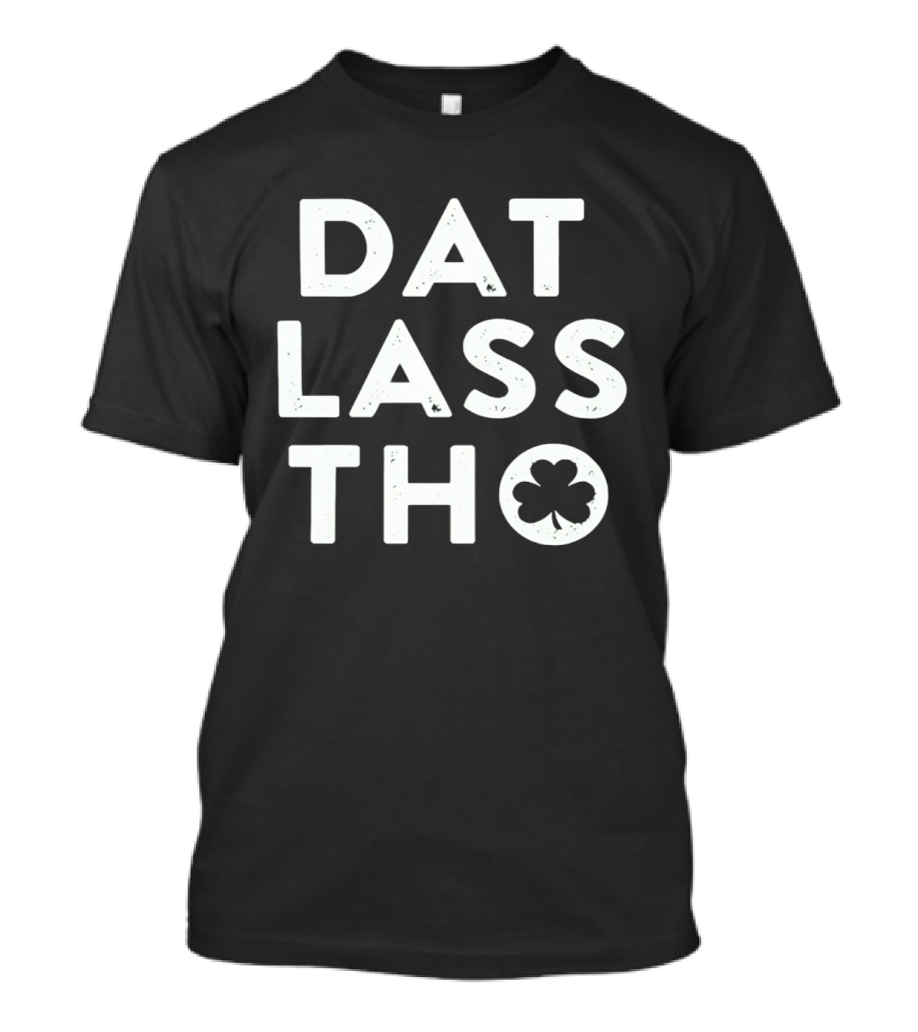 St Patrick's Day Dat Lass Tho Shamrock T-Shirt
