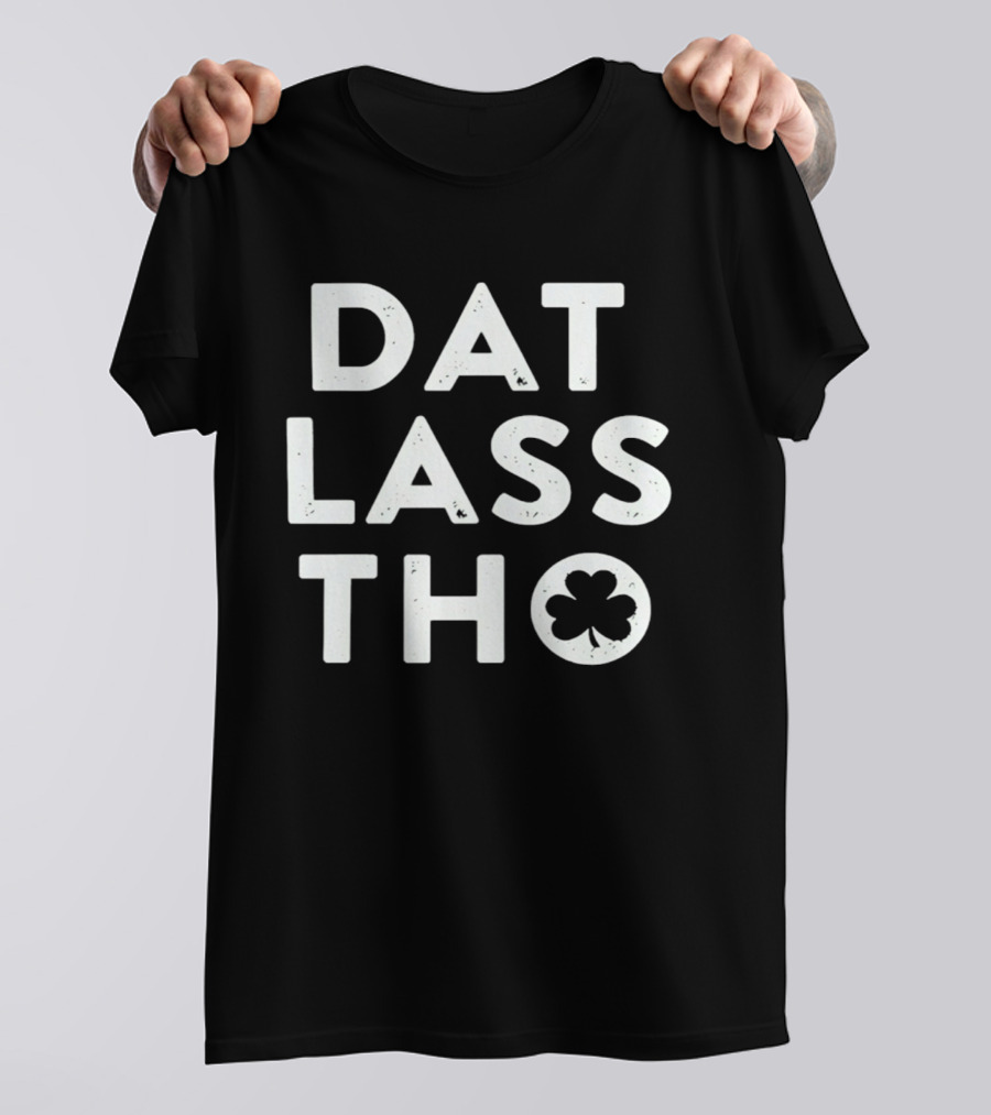St Patrick's Day Dat Lass Tho Shamrock T-Shirt