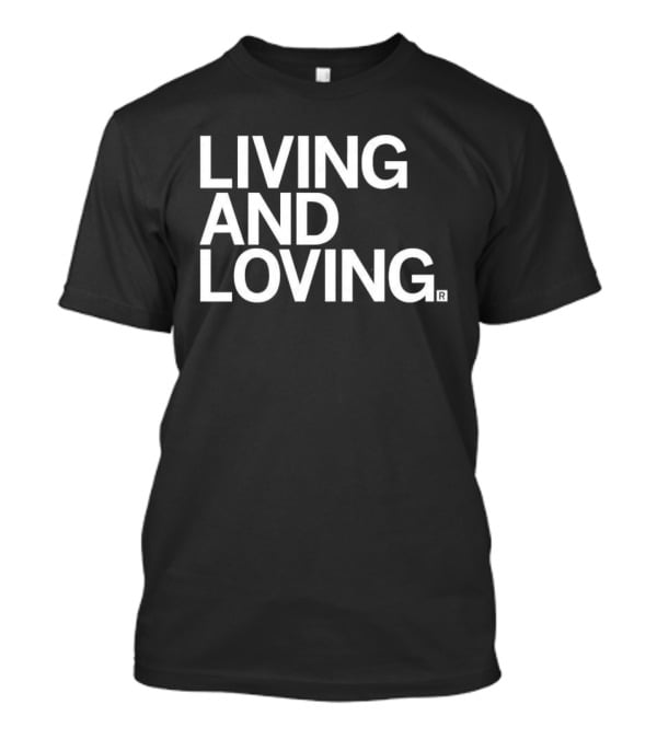 Living And Loving T-Shirt