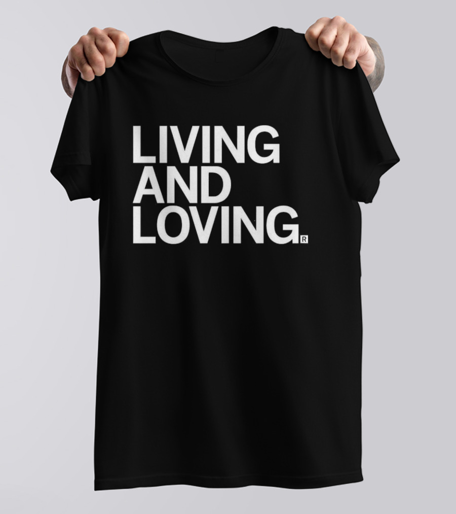 Living And Loving T-Shirt