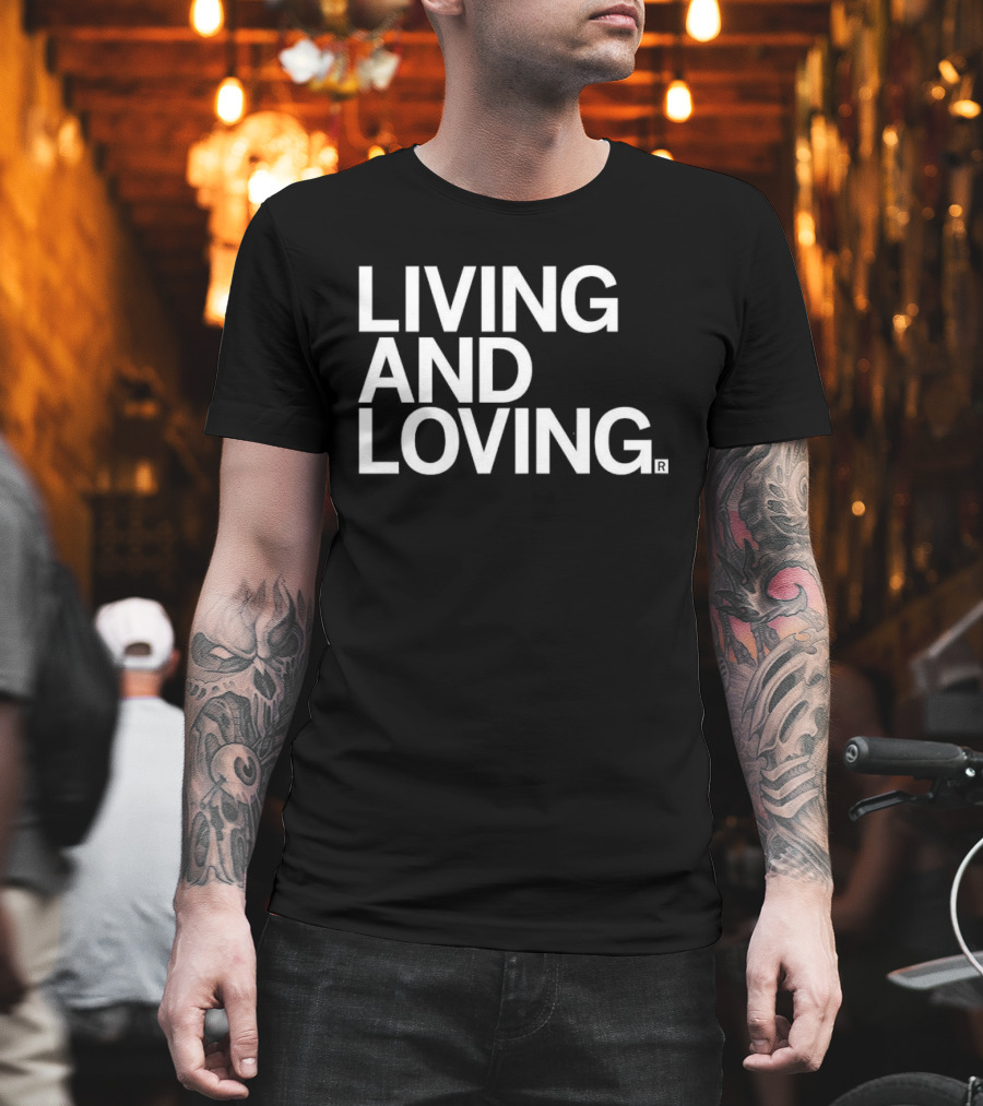 Living And Loving T-Shirt