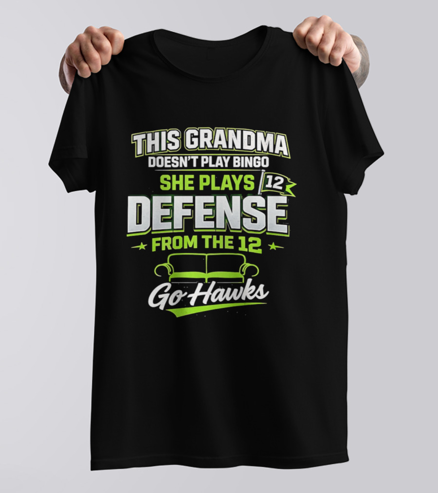 This Grandma Doesn't Play Bingo She Plays Defense From The 12 Go Hawks T-Shirt