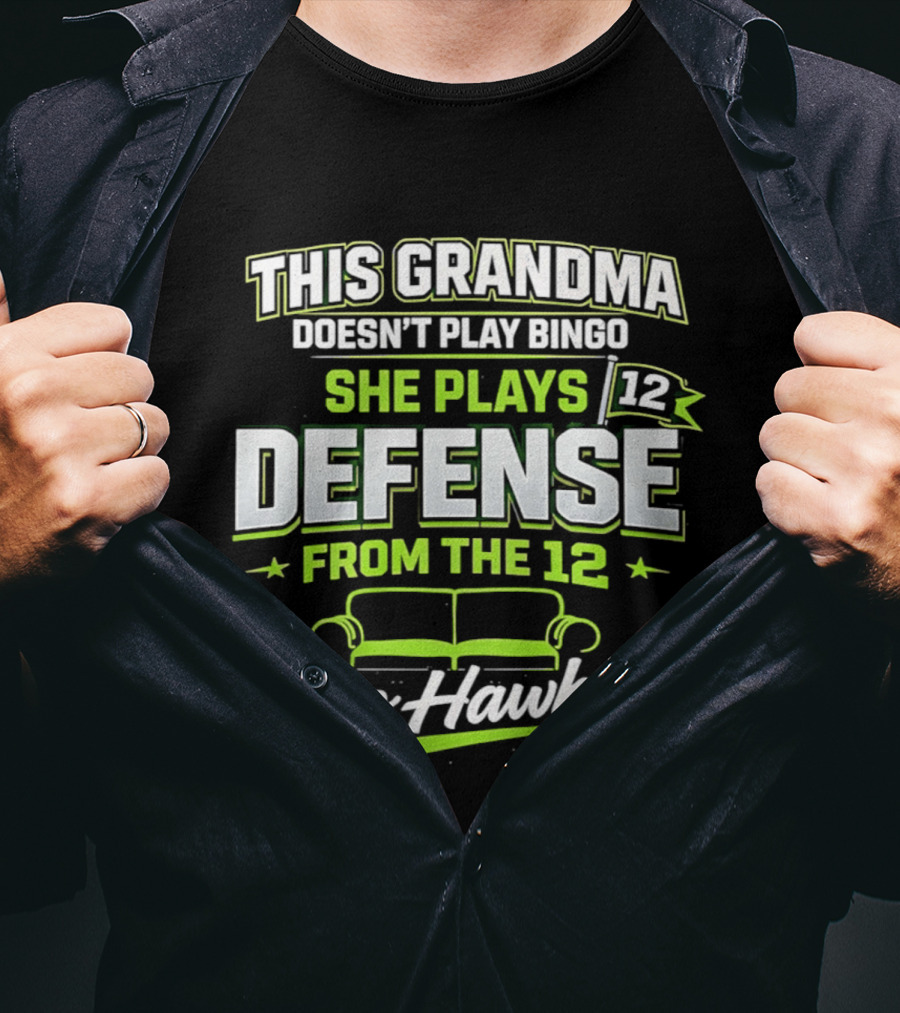 This Grandma Doesn't Play Bingo She Plays Defense From The 12 Go Hawks T-Shirt