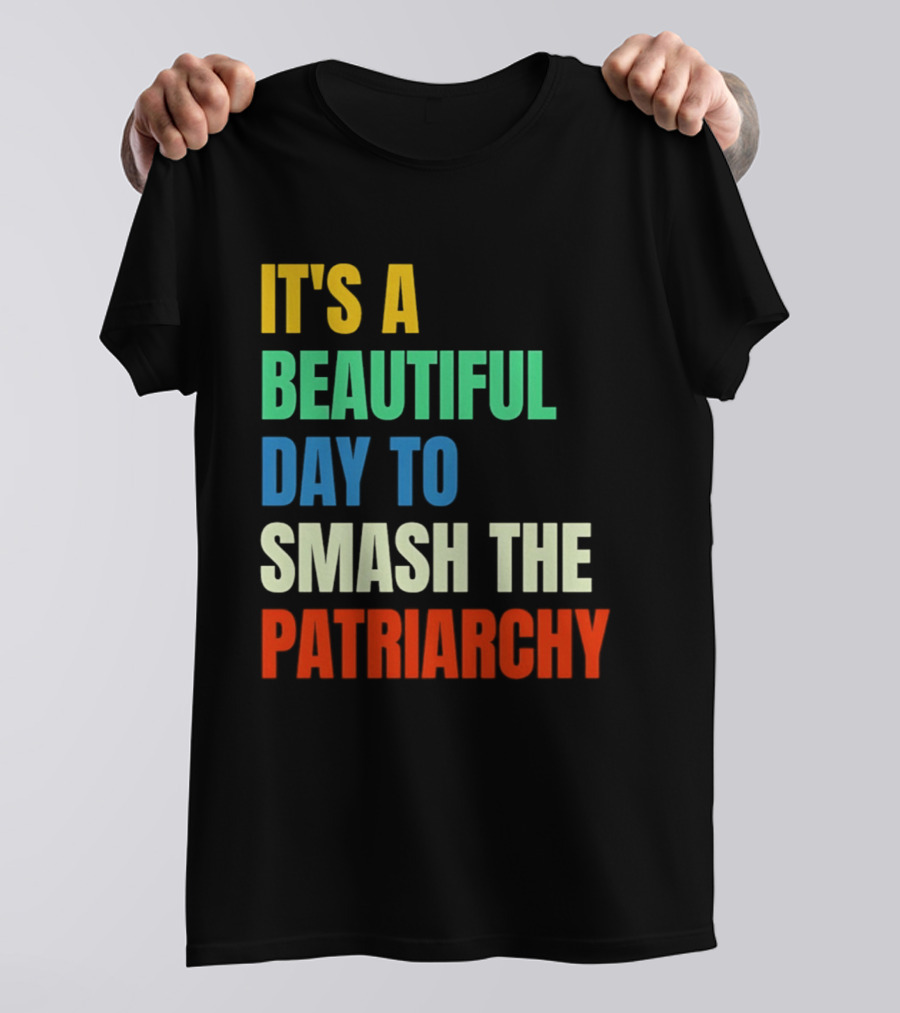 It's A Beautiful Day To Smash The Patriarchy Rainbow T-Shirt