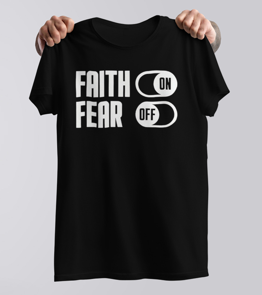 Faith On Fear Off Switch T-Shirt