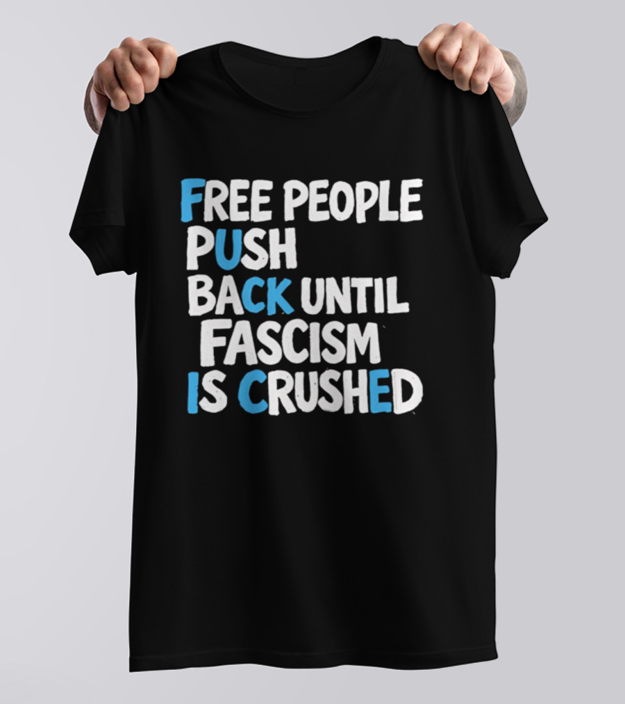 Free People Push Back Until Fascism Is Crushed T-Shirt