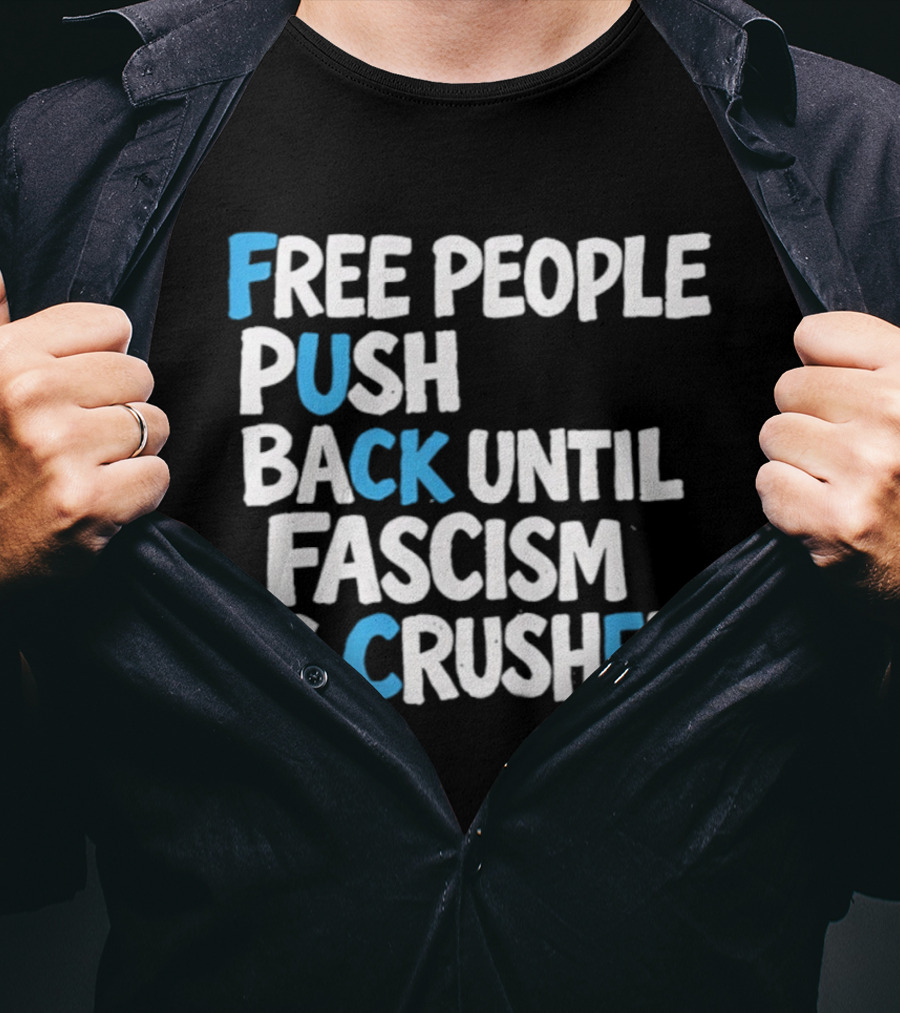 Free People Push Back Until Fascism Is Crushed T-Shirt