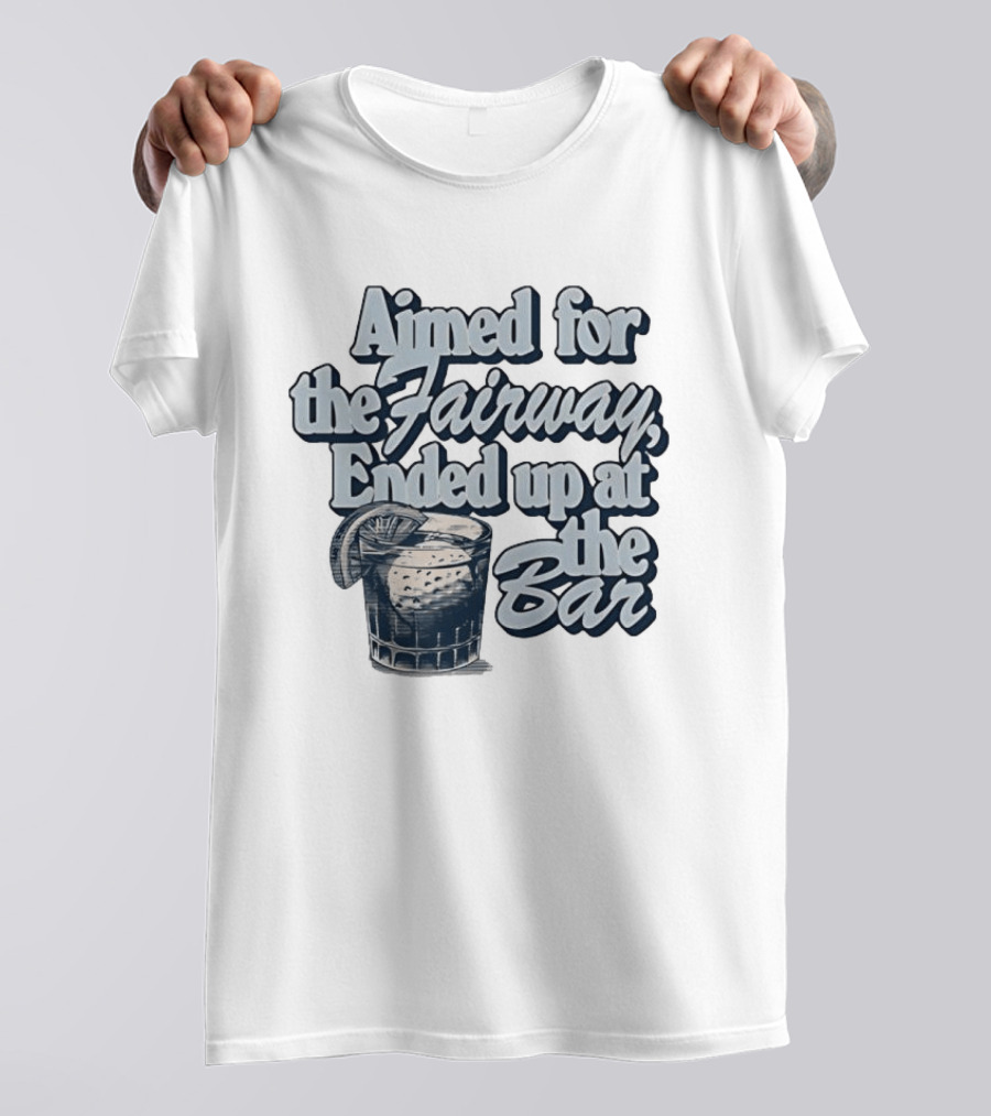 Aimed For The Fairway Ended Up At The Bar Golf Lover Drink Humor T-Shirt