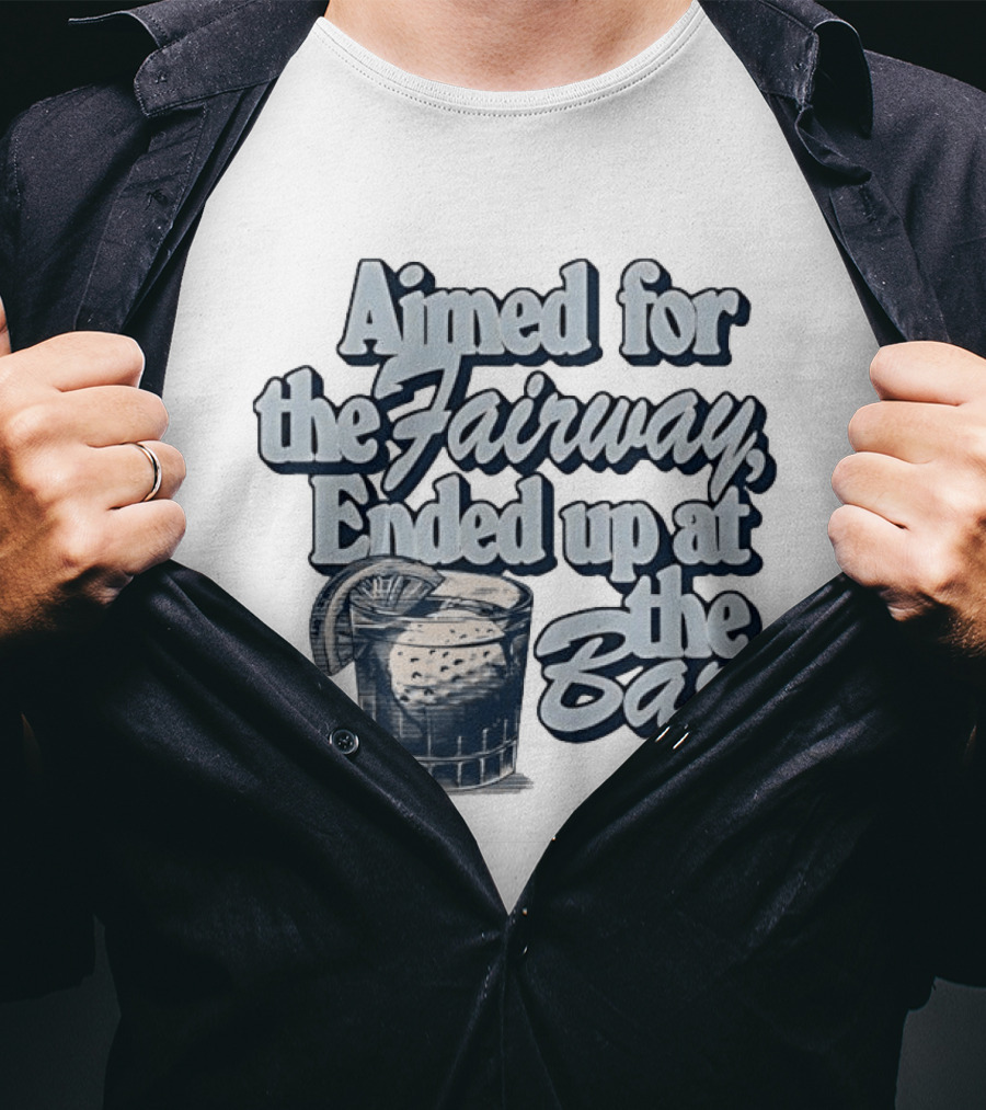 Aimed For The Fairway Ended Up At The Bar Golf Lover Drink Humor T-Shirt