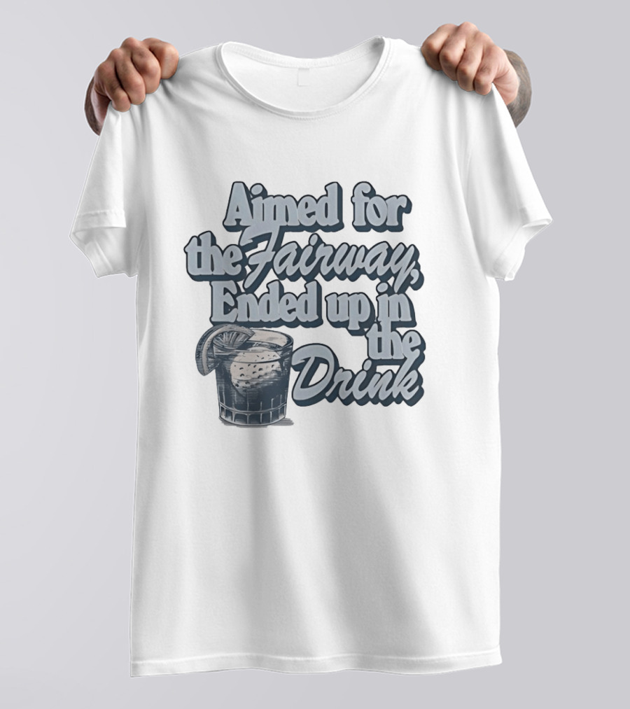 Aimed For The Fairway Ended Up In The Drink With Cocktail Glass Golf Humor T-Shirt