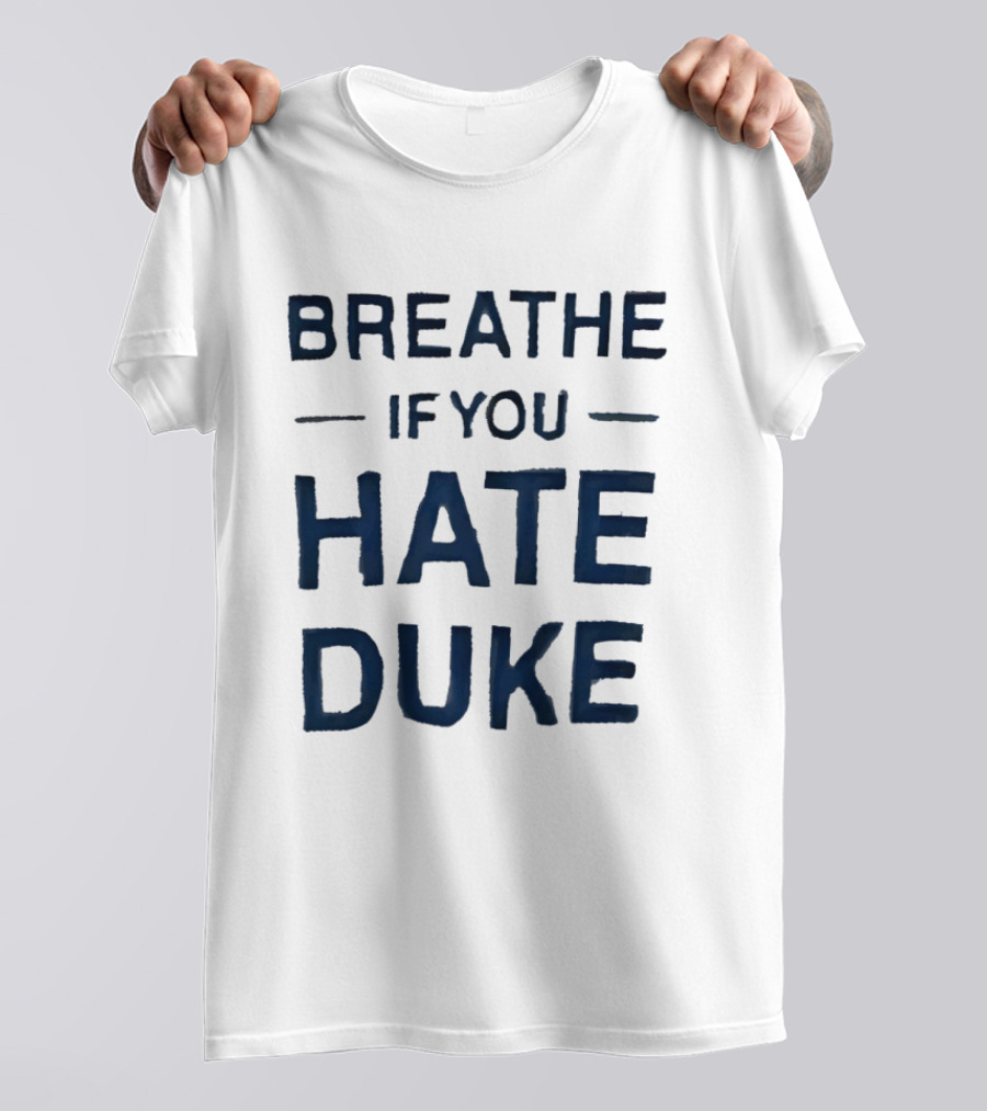 Breathe If You Hate Duke College Basketball Rivalry T-Shirt