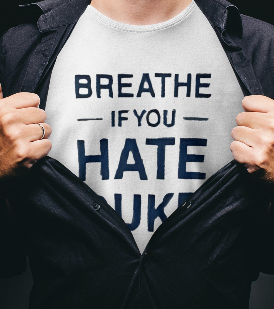 Breathe If You Hate Duke College Basketball Rivalry T-Shirt