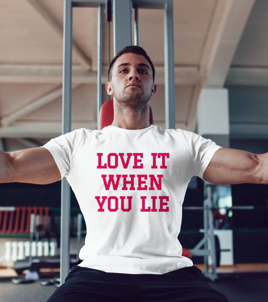 LOVE IT WHEN YOU LIE Lyrics T-Shirt