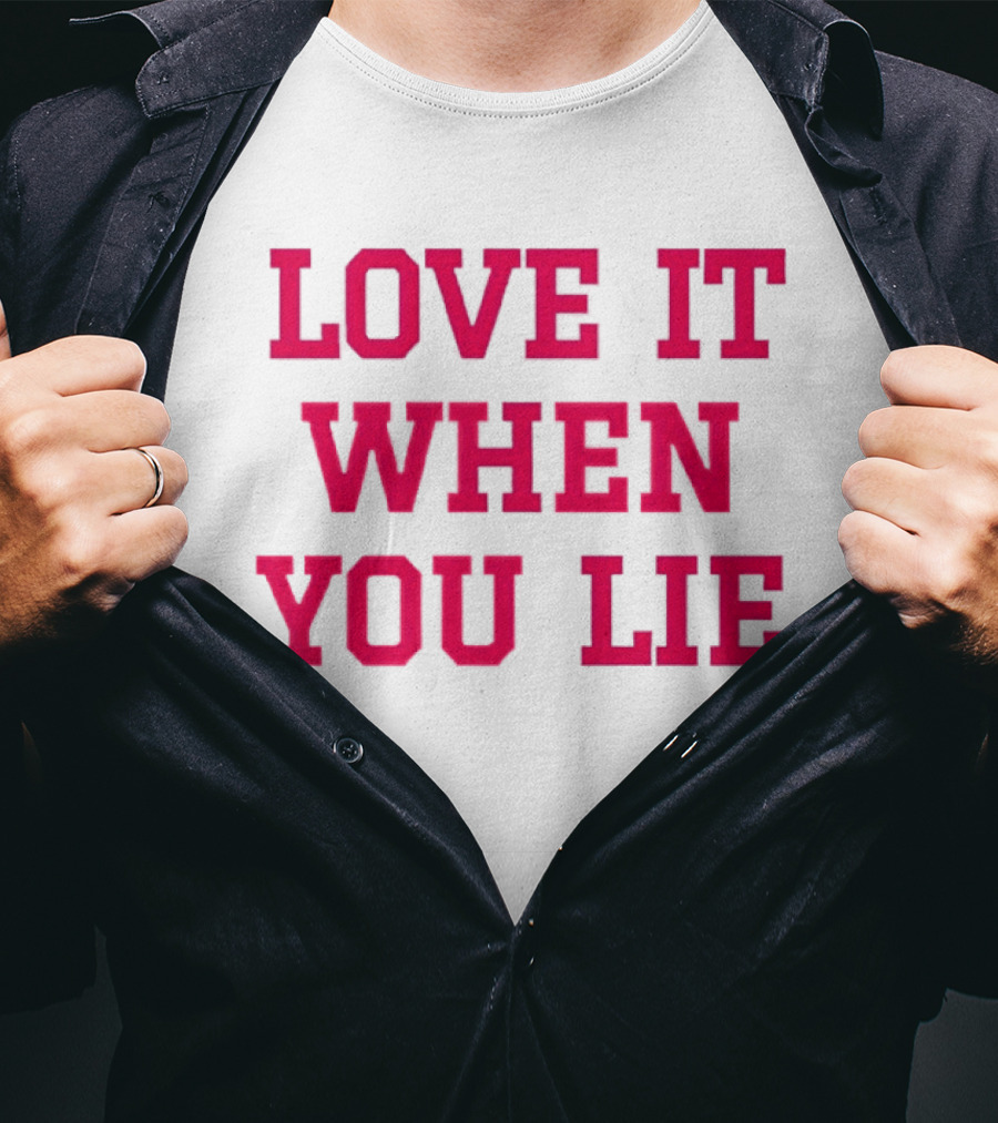 LOVE IT WHEN YOU LIE Lyrics T-Shirt