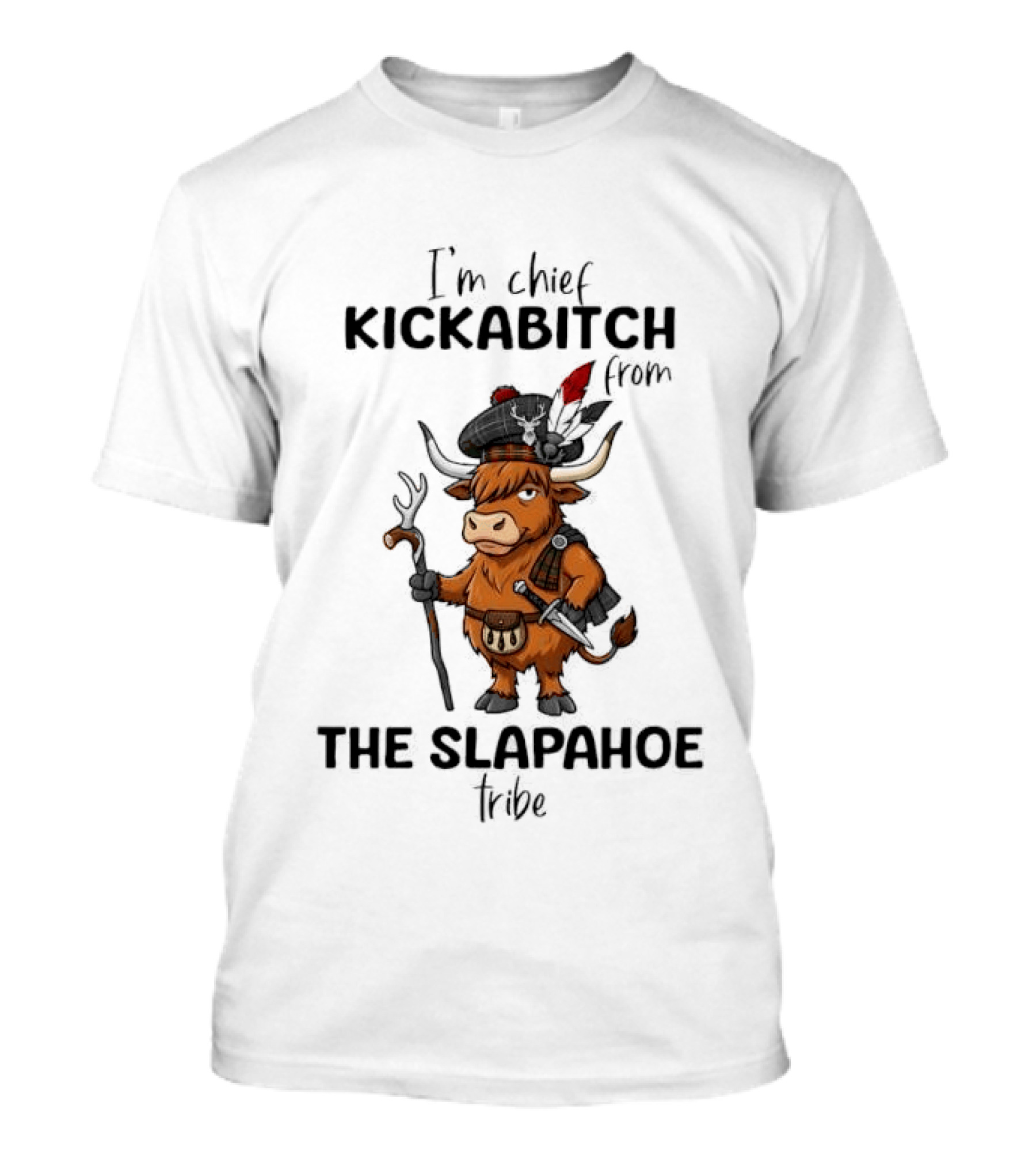 I'm Chief Kickabitch From The Slapahoe Tribe Highland Cows T-Shirt