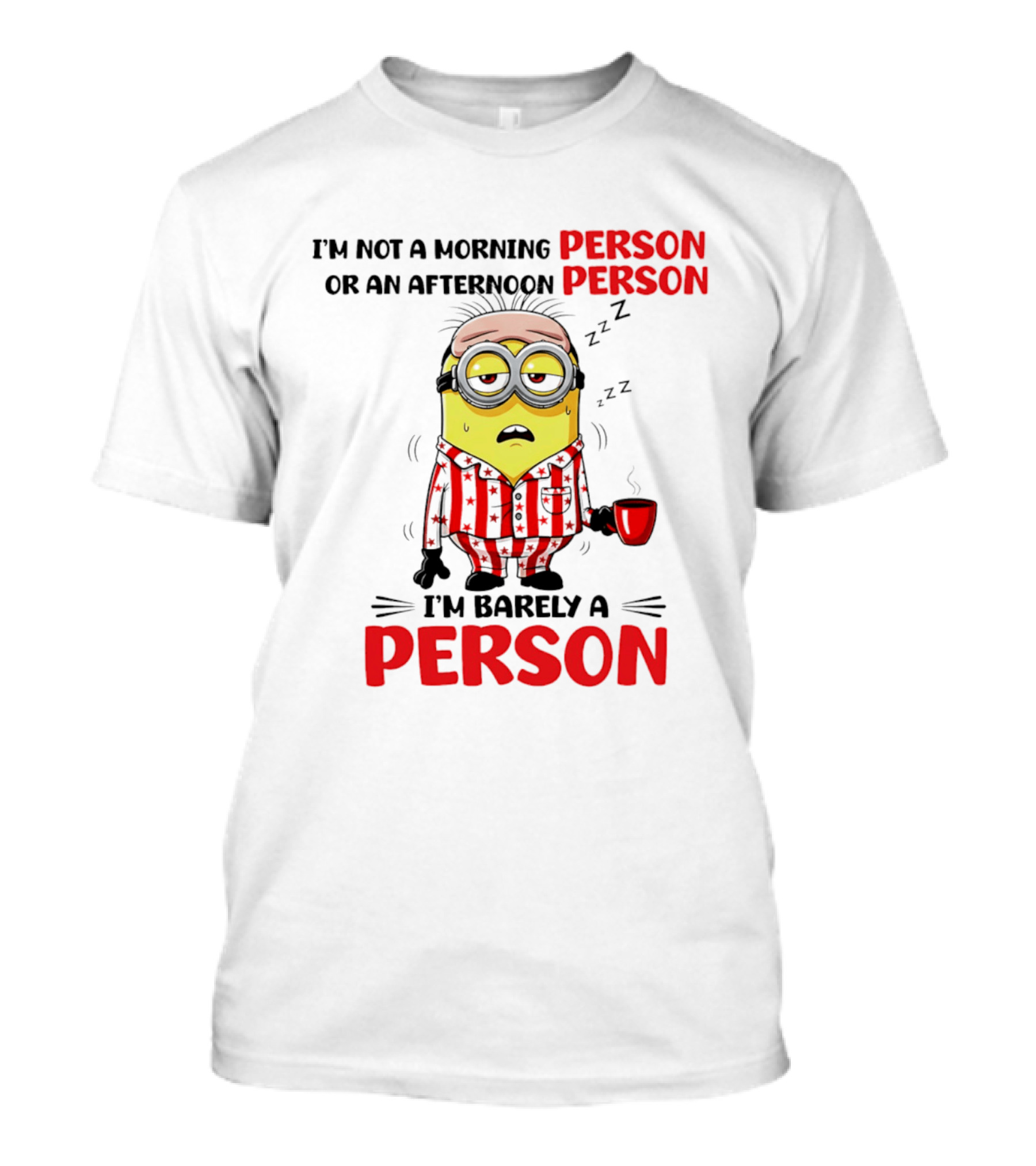 I'm Not A Morning Person Or An Afternoon Person Minion I'm Barely A Person T-Shirt