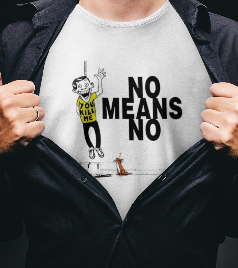 No Means No You Kill Me Hanging Figure With Dog T-Shirt