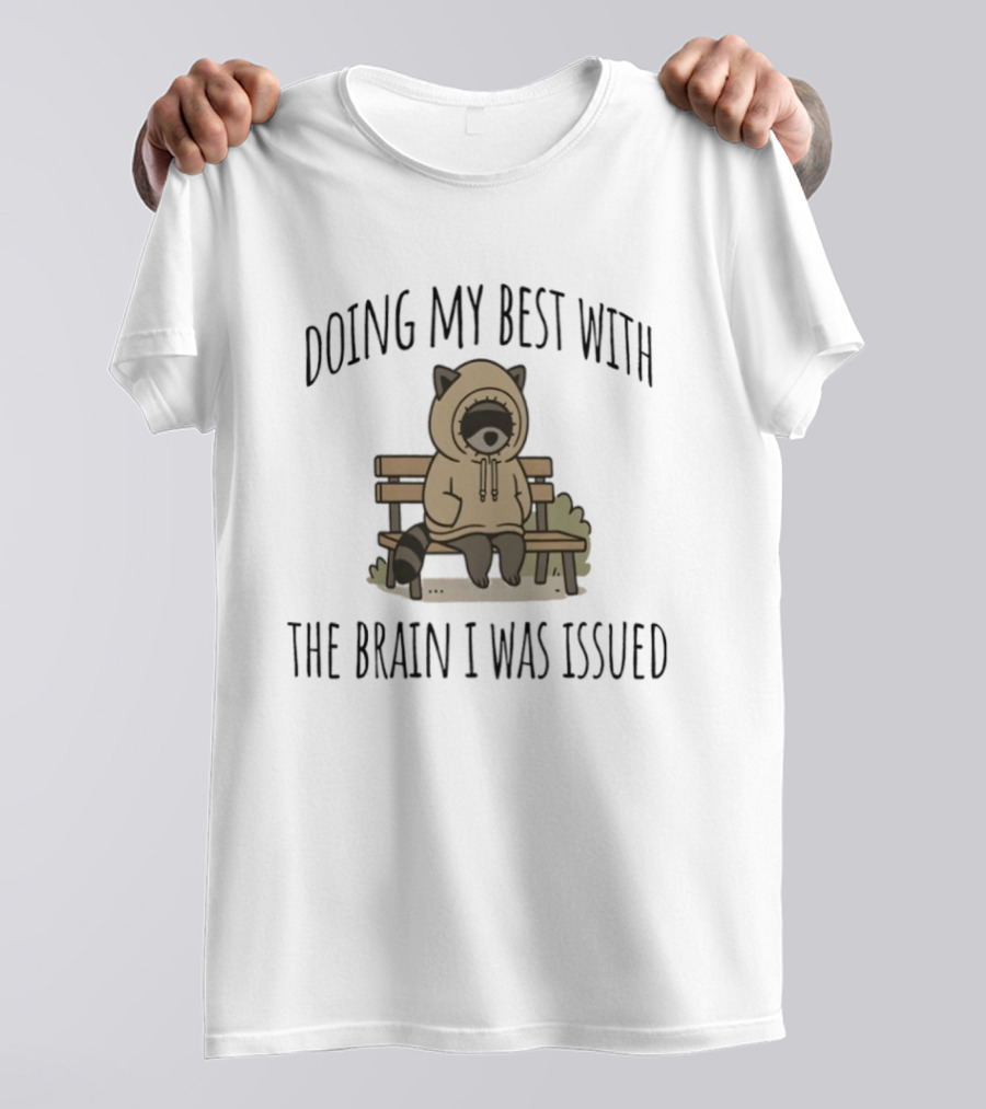 Doing My Best With The Brain I Was Issued Raccoon Bench T-Shirt