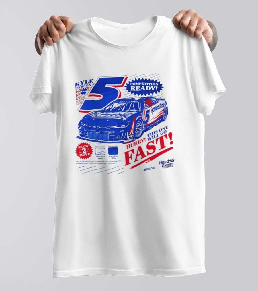Kyle Larson 5 Motorsports Competition Ready Hurry This One Will Go Fast Hendrick Driven T-Shirt