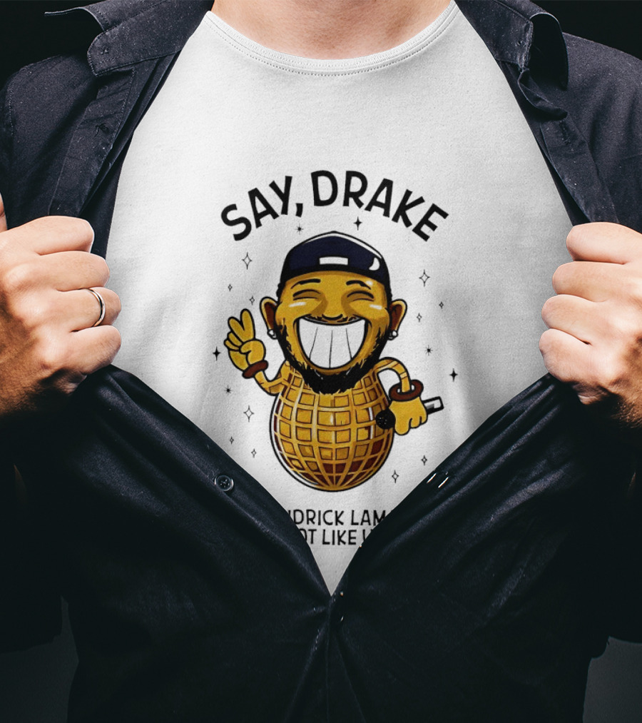 Say Drake Kendrick Lamar Not Like Us Happy Peanut T-Shirt