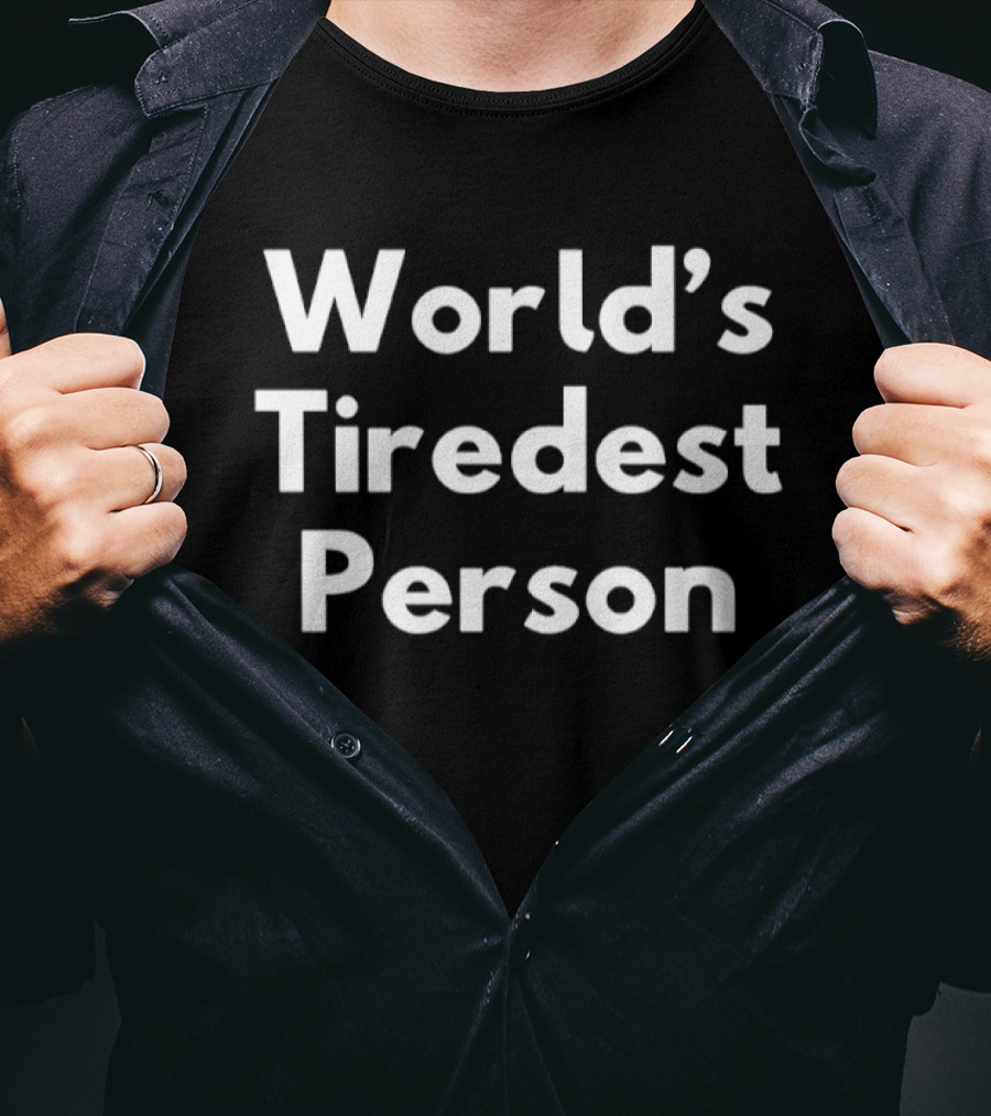 World's Tiredest Person T-Shirt