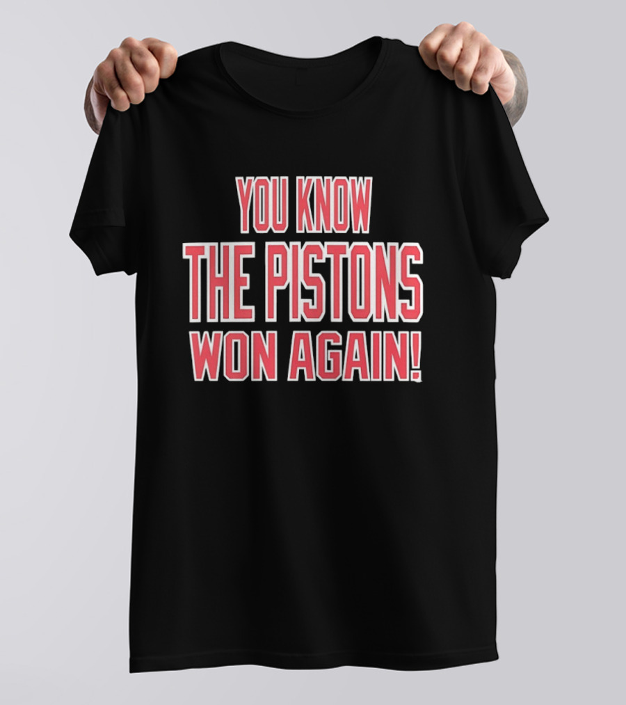 You Know The Pistons Won Again T-Shirt