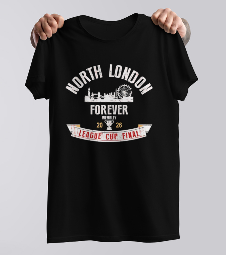 North London Forever Wembley 2026 League Cup Final T-Shirt