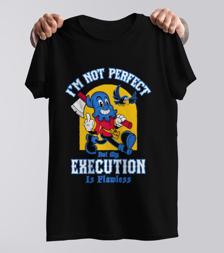 I'm Not Perfect But My Execution Is Flawless Cartoon Character With Axe And Bird T-Shirt