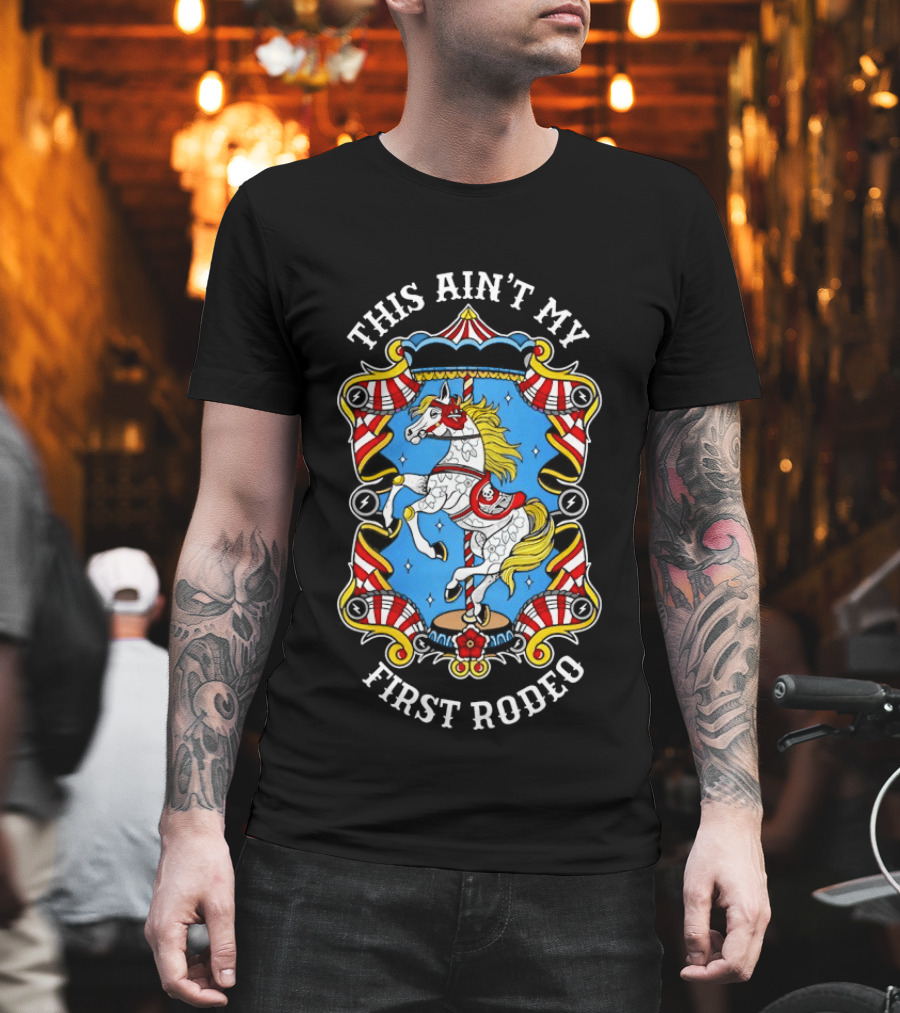 This Ain't My First Rodeo Carousel Horse T-Shirt