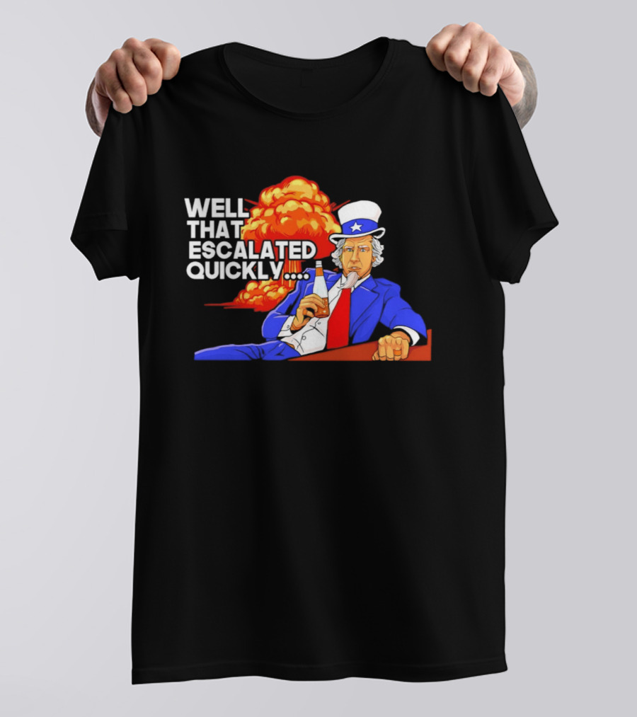Well That Escalated Quickly Uncle Sam Drinking Beer Explosion T-Shirt